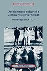 Development Policy of a Communist Government: West Bengal since 1977 (Cambridge South Asian Studies, Series Number 54)