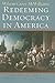 Redeeming Democracy in America (American Political Thought)