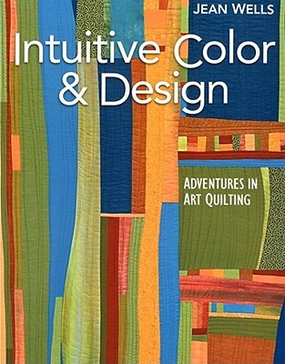 Intuitive Color & Design: Adventures in Art Quilting (Paperback)