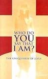 Who Do You Say That I Am?: The Uniqueness of Jesus