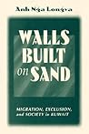 Walls Built On Sand: Migration, Exclusion, And Society In Kuwait