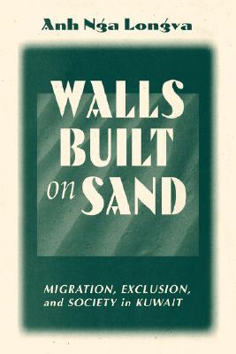 Walls Built On Sand: Migration, Exclusion, And Society In Kuwait (Paperback)