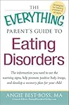 The Everything Parent's Guide to Eating Disorders: The information plan you need to see the warning signs, help promote positive body image, and develop a recovery plan for your child