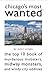 Chicago's Most Wanted: The Top 10 Book of Murderous Mobsters, Midway Monsters, and Windy City Oddities