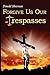 Forgive Us Our Trespasses