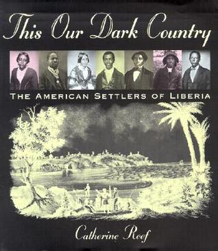 This Our Dark Country: The American Settlers of Liberia (Hardcover)