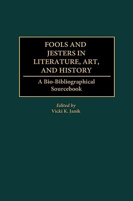 Fools and Jesters in Literature, Art, and History: A Bio-Bibliographical Sourcebook (Critical Studies in Education and)