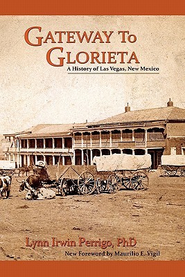 Gateway to Glorieta, A History of Las Vegas, New Mexico (Southwest Heritage)