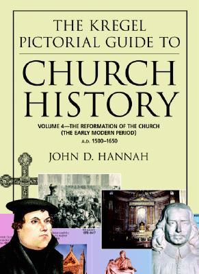 The Kregel Pictorial Guide to Church History, Vol. 4: The Reformation of the Church (The Early Modern Period)--A. D. 1500-1650 (The Kregel Pictorial Guide)