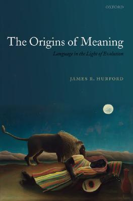 The Origins of Meaning (Oxford Studies in the Evolution of Language)