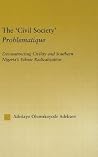 The 'Civil Society' Problematique: Deconstructing Civility and Southern Nigeria's Ethnic Radicalization The 'Civil Society' Problematique: Deconstructing Civility and Southern Nigeria's Ethnic Radicalization