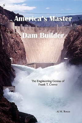 America's Master Dam Builder: The Engineering Genius of Frank T. Crowe (Paperback)