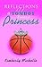 REFLECTIONS OF A Tomboy TURNED Princess by Kimberly Michelle