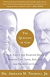The Question of God: C.S. Lewis and Sigmund Freud Debate God, Love, Sex, and the Meaning of Life