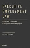 Executive Employment Law: Protecting Executives, Entrepreneurs and Employees