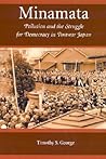 Minamata: Pollution and the Struggle for Democracy in Postwar Japan (Harvard East Asian Monographs)