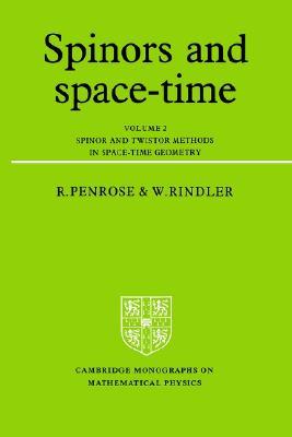 Spinors and Space-Time: Volume 2, Spinor and Twistor Methods in Space-Time Geometry (Cambridge Monographs on Mathematical Physics)