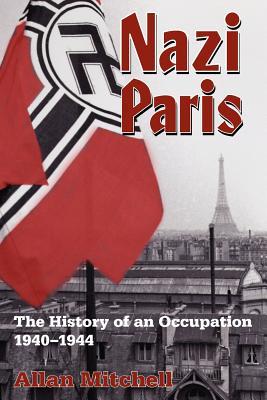 Nazi Paris: The History of an Occupation, 1940-1944 (Paperback)