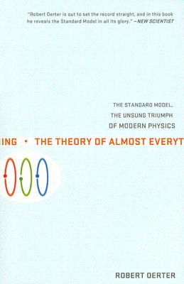 The Theory of Almost Everything: The Standard Model, the Unsung Triumph of Modern Physics