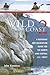 The Wild Coast: Volume 2: A Kayaking, Hiking and Recreational Guide for the North and Central B.C. Coast (The Wild Coast)