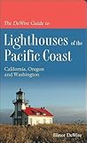 The DeWire Guide to Lighthouses of the Pacific Coast: California, Oregon and Washington The DeWire Guide to Lighthouses of the Pacific Coast: California, Oregon and Washington