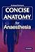 Concise Anatomy for Anaesthesia