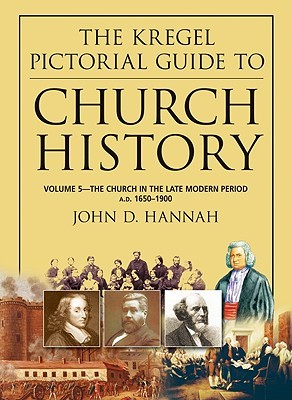 The Kregel Pictorial Guide to Church History: The Church in the Late Modern Period, A.D. 1650-1900 (The Kregel Pictorial Guide Series)