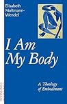 I Am My Body: A Theology of Embodiment