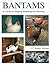 Bantams: A Guide to Keeping...