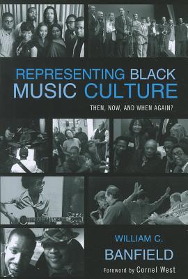 Representing Black Music Culture: Then, Now, and When Again? (African American Cultural Theory and Heritage)