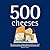 500 Cheeses: The Only Chees...