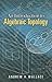 An Introduction to Algebraic Topology (Dover Books on Mathematics)