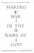 Making War In The Name Of God
