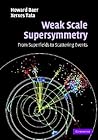Weak Scale Supersymmetry: From Superfields to Scattering Events Weak Scale Supersymmetry: From Superfields to Scattering Events