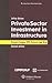 Private Sector Investment In Infrastructure: Project Finance, PPP Projects and Risk