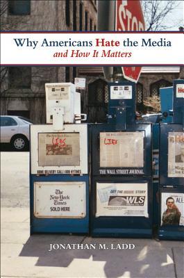Why Americans Hate the Media and How It Matters (Paperback)