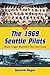 The 1969 Seattle Pilots: Ma...