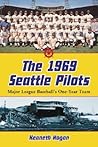 The 1969 Seattle Pilots: Major League Baseball's One-Year Team