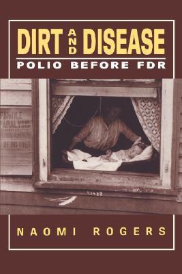 Dirt And Disease: Polio Before F.D.R. (Paperback)