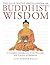 The Illustrated Encyclopedia of Buddhist Wisdom: A Complete Introduction to the Principles and Practices of Buddhism