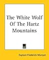 The White Wolf of the Hartz Mountains by Frederick Marryat