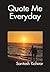 Quote Me Everyday