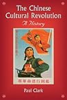 The Chinese Cultural Revolution: A History The Chinese Cultural Revolution: A History