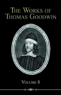 The Works of Thomas Goodwin, Volume 8