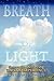 The Breath of Light; Secrets to achieving the God Experience