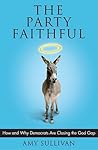 The Party Faithful: How and Why Democrats Are Closing the God Gap