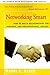 Networking Smart: How To Build Relationships for Personal and Organizational Success