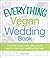 The Everything Vegan Weddin...
