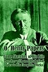 O. Henry Papers: Some Sketches of His Life Together with an Alphabetical Index to His Complete Works