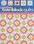 Creative Two-Block Quilts: Original Blocks; 20 Quilt Designs; Unlimited Combinations